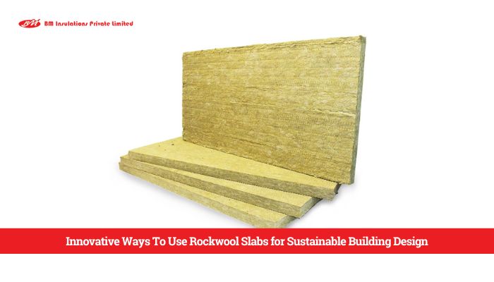 Innovative Ways To Use Rockwool Slabs for Sustainable Building Design